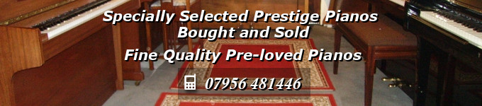 Specially Selected Prestige Pianos Bought and Sold - Fine Quality Pre-loved Pianos - Mobile: 07956 481446